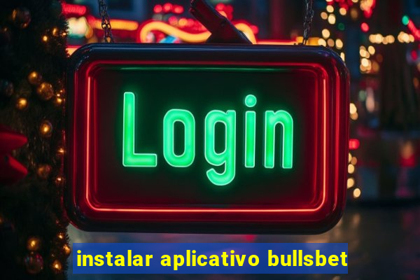 instalar aplicativo bullsbet